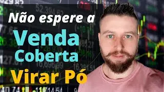 Quando encerrar uma VENDA COBERTA?!