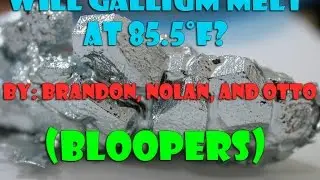 Will Gallium Melt at 85.5&deg;F? - Science Fair Project (Bloopers)