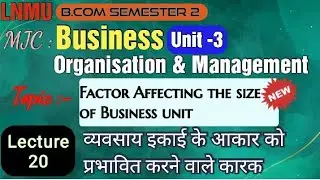 Factor Affecting the size of business Unit | Lnmu b.com semester 2 Major subject