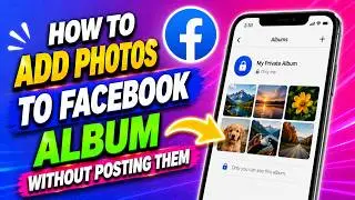 How To Add Photos To Facebook Album Without Posting Them (2025)