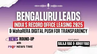 Record Office Leasing 2025 | Bengaluru Growth | MahaRERA Digital Verification | News Round-Up