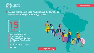 Labour migration in Latin America and the Caribbean: Launch of the Regional Strategy to 2030