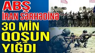 ABŞ İran sərhədinə 30 min qoşun yığdı - Xəbəriniz Var? - Media Turk TV