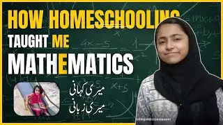 What Homeschooling Taught Me About Math (and Myself) | Ms. Hamda Batool
