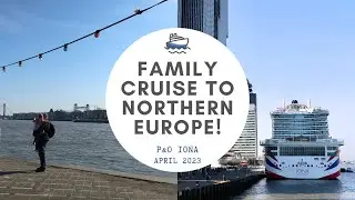 Family Cruise to Northern Europe! 🚢  🇩🇪 🇳🇱 🇧🇪 P&O Iona