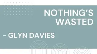 Nothing's Wasted - Glyn Davies