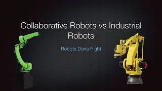 Collaborative Robots vs Industrial Robots - Robots Done Right