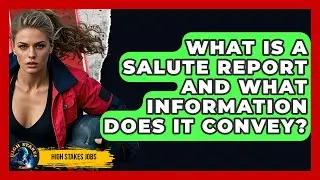 What Is A SALUTE Report And What Information Does It Convey? - High Stakes Jobs