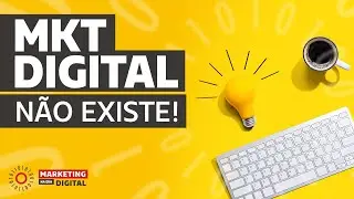 Marketing Digital n&atilde;o existe!