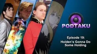 PodTaku Episode 19: Holden's Gonna Do Some Holding