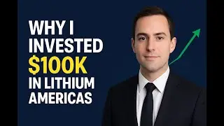 10 Reasons I Invested $100k in LAC/LAR!(Lithium Americas+Argentina)