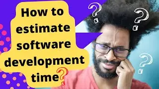 How to estimate software development time | Work estimation | Software project estimations