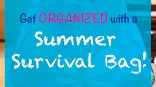 Get Organized with a Summer Survival Kit!