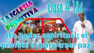 Clase #184: de la iglesia primitiva y 4to poder espiritual; el profeta es para traer paz