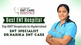 Best ENT Hospital || Top ENT Hospital In Hyderabad || ENT Specialist || Dr Harika ENT Care Hospital