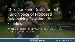 Child Care and Development Fund Notice of Proposed Rulemaking Explained for Families