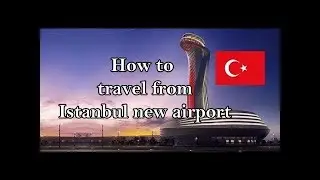 🇹🇷 How to travel from Istanbul New Airport - Istanbul, Turkey (2020)