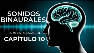 Sonidos Binaurales para la Relajaci&oacute;n | Cap&iacute;tulo 10 &ndash; Sonidos con Capas Profundas