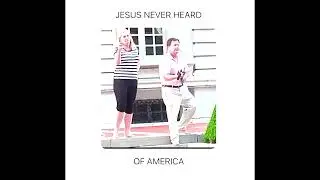 'Jesus Never Heard of America,