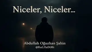 Niceler, Niceler - Abdullah Oğuzhan Şahin @KuLHaDiMi (Official Lyric Video English Subtitles)