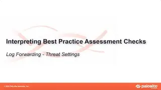 Log Forwarding - Threat Settings - Interpreting BPA Checks - Objects