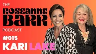 Kari Lake | The Roseanne Barr Podcast #15