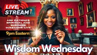 Wisdom Wednesday | Ask Patience Spiritual & Business Questions Live
