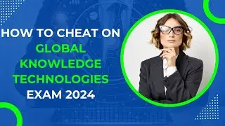 How to Pass Global Knowledge Technologies First Try 2024.
