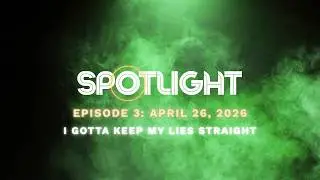 SPOTLIGHT 1.3: I Gotta Keep My Lies Straight
