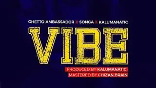 Kalumanatic ,  Ghetto Ambassador ,  Songa - VIBE