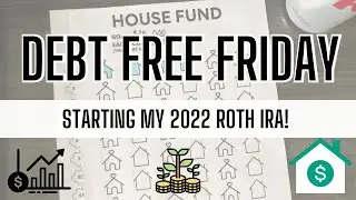 Debt Free Friday | Starting our 2022 Roth IRA! Building our House Fund, Weekly Check In,Baby Step 3b