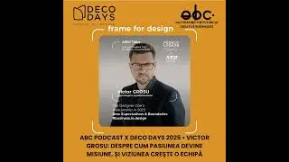 aBC Podcast x Deco Days 2025 &bull; Victor Grosu: Despre cum pasiunea devine misiune și viziunea creșt...