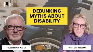 The ROI of Disability Inclusion Ft. Mark Wafer w/Anita Nowak - Purposeful Empathy