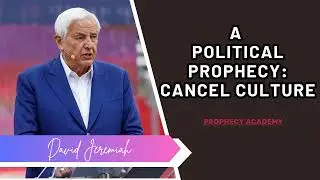 David Jeremiah | A Political Prophecy: Cancel Culture