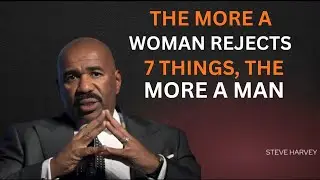 THE MORE A WOMAN REJECTS THESE 7 THINGS, THE MORE A MAN FALLS DEEPLY IN LOVE | Steve Harvey
