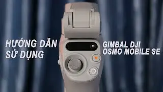 Hướng dẫn sử dụng gimbal Dji Osmo Mobile Se mới nhất 2022.