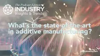 What&rsquo;s the state-of-the-art in additive manufacturing?