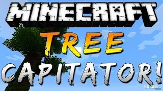 Обзор Мод на TreeCapitator #1