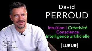David Perroud, Writer, Novelist: Intuition, Creativity, Consciousness, Artificial Intelligence
