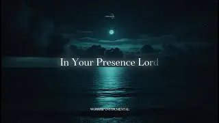 In Your Presence Lord &ndash; Soaking Worship Instrumentals for Healing