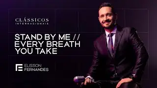 Stand By Me / Every Breath You Take - Elisson Fernandes | Classic Sessions Cl&aacute;ssicos Internacionais