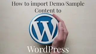 How to import demo/sample content to WordPress | How to import XML file in WordPress manually