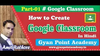 Lect#01 | How to Create Google Class Room  | Amit Kumar Rathore   | Gyanpointacademy in