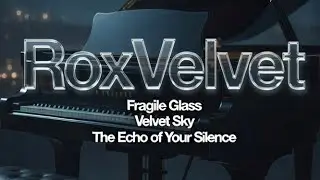 RoxVelvet - Fragile Glass, Velvet Sky, The Echo of Your Silence 