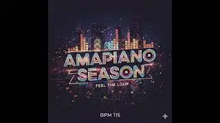 AMAPIANO SEASON!!!! (LOOP BPM 115)