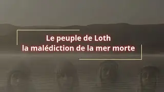 La Mer Morte : le tombeau du peuple de Loth (Sodome et Gomorrhe) | Histoire, religion et myst&egrave;re