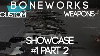 BONEWORKS (VR) - Custom Weapons Showcase #1 Part 2