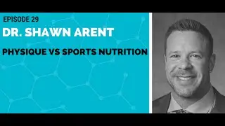 Dr. Shawn Arent: Physique vs Sports Nutrition