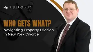 Who Gets What? Navigating Property Division in New York Divorce