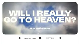 Will I Really Go To Heaven? | Pr Ann Wan Kuan